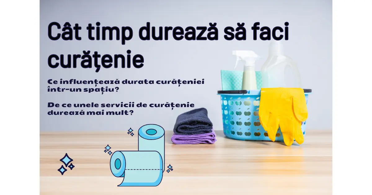 De ce durata curateniei difera de la un spatiu la altul 1 Ce influenteaza durata curateniei